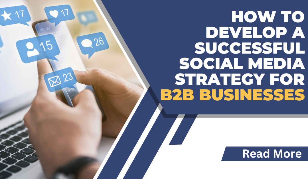 How to Develop a Successful Social Media Strategy for B2B Businesses