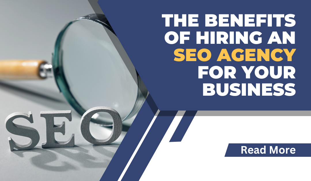 The benefits of hiring an SEO Agency for your business
