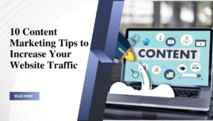 10 Content Marketing Tips to Increase Your Website Traffic