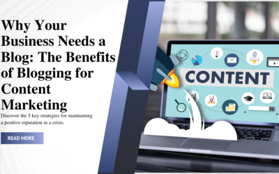Why Your Business Needs a Blog: The Benefits of Blogging for Content Marketing