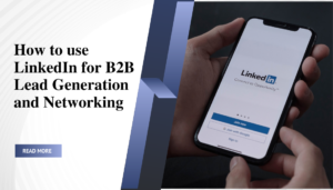 How to use LinkedIn for B2B Lead Generation and Networking