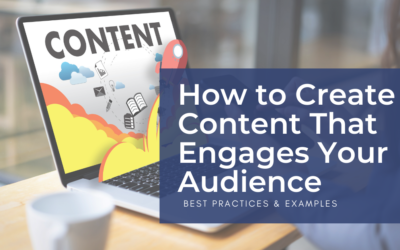 How to Create Content That Engages Your Audience: Best Practices and Examples